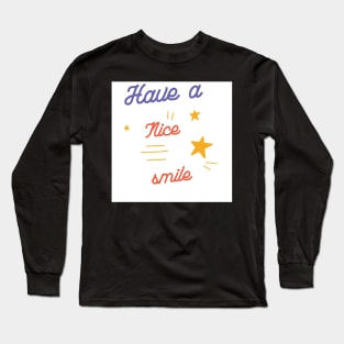 Have a nice smile quotes Long Sleeve T-Shirt